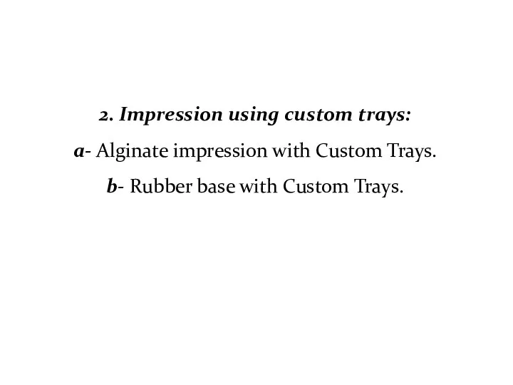 2. Impression using custom trays: a- Alginate impression with Custom Trays. b- Rubber