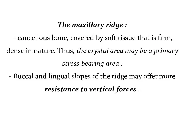 The maxillary ridge : - cancellous bone, covered by soft tissue that is