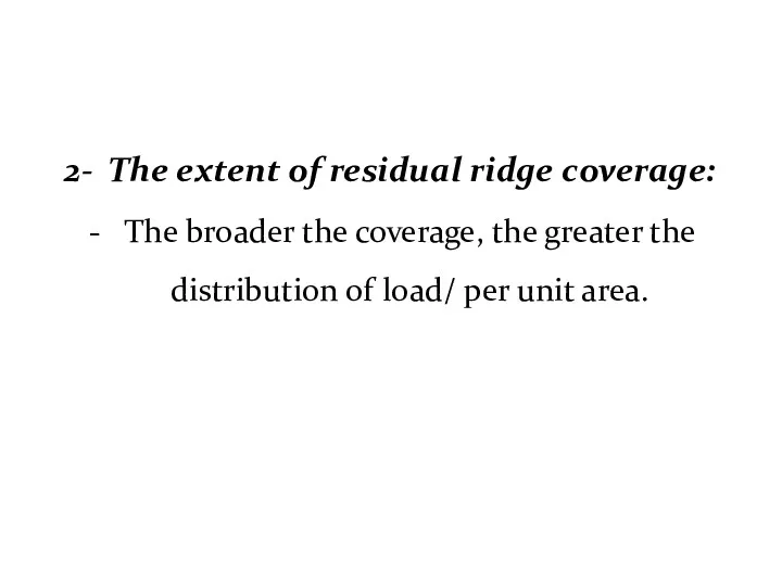 2- The extent of residual ridge coverage: The broader the coverage, the greater