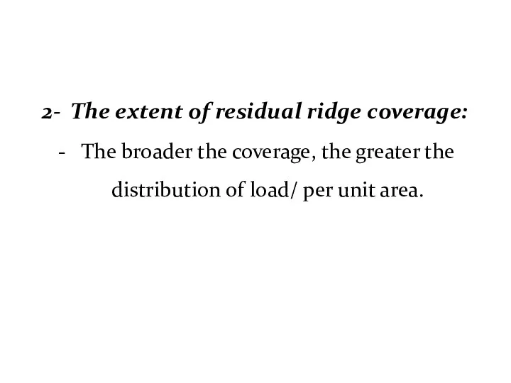 2- The extent of residual ridge coverage: The broader the