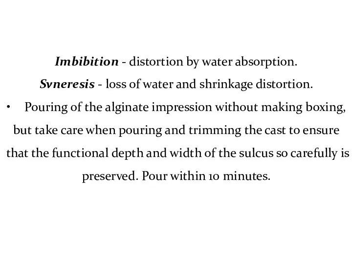 Imbibition - distortion by water absorption. Svneresis - loss of water and shrinkage