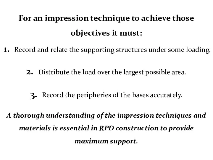 For an impression technique to achieve those objectives it must: 1. Record and