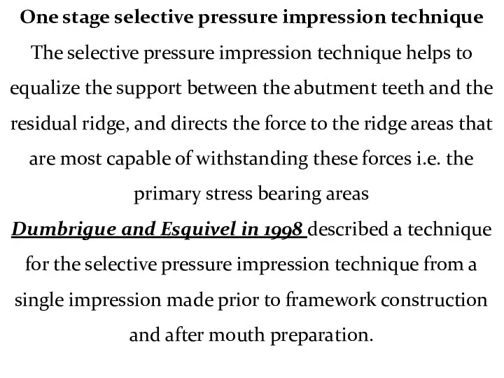One stage selective pressure impression technique The selective pressure impression technique helps to