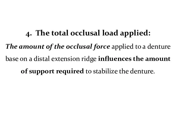 4. The total occlusal load applied: The amount of the occlusal force applied