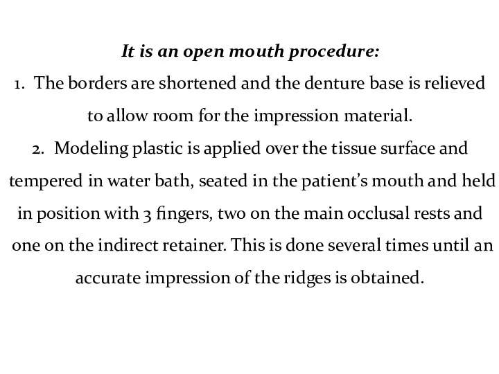 It is an open mouth procedure: 1. The borders are shortened and the