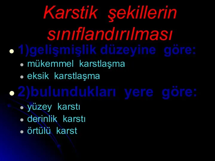 Karstik şekillerin sınıflandırılması 1)gelişmişlik düzeyine göre: mükemmel karstlaşma eksik karstlaşma