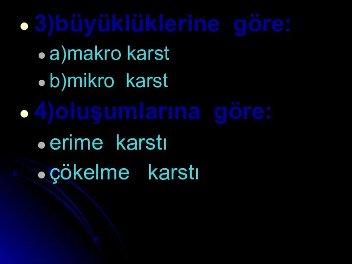 3)büyüklüklerine göre: a)makro karst b)mikro karst 4)oluşumlarına göre: erime karstı çökelme karstı