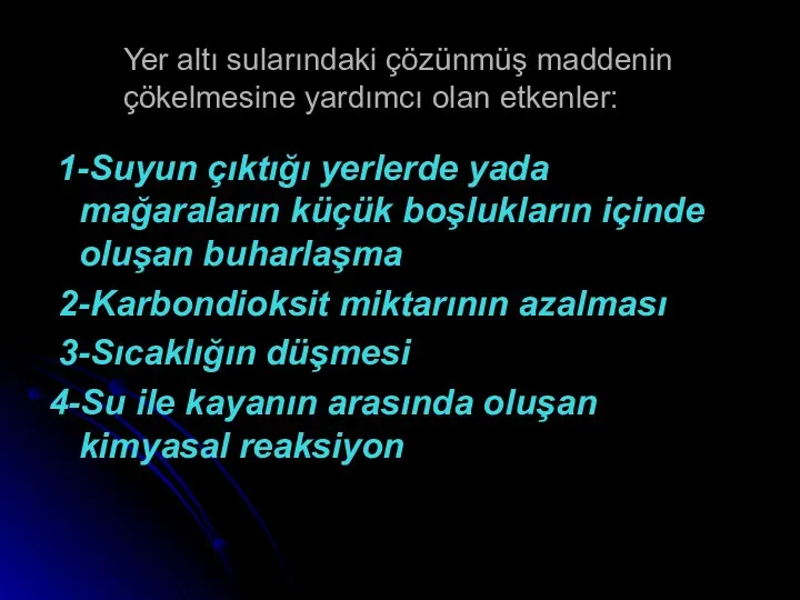 Yer altı sularındaki çözünmüş maddenin çökelmesine yardımcı olan etkenler: 1-Suyun