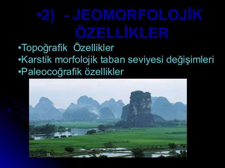 2) - JEOMORFOLOJİK ÖZELLİKLER Topoğrafik Özellikler Karstik morfolojik taban seviyesi değişimleri Paleocoğrafik özellikler