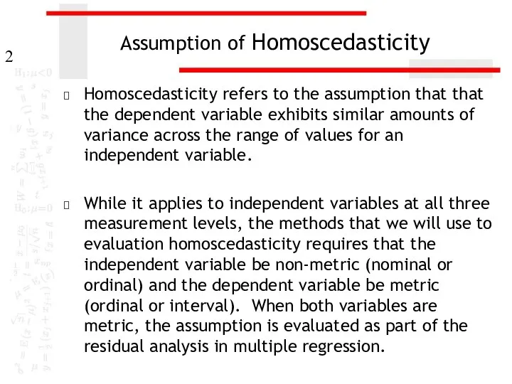 Assumption of Homoscedasticity Homoscedasticity refers to the assumption that that