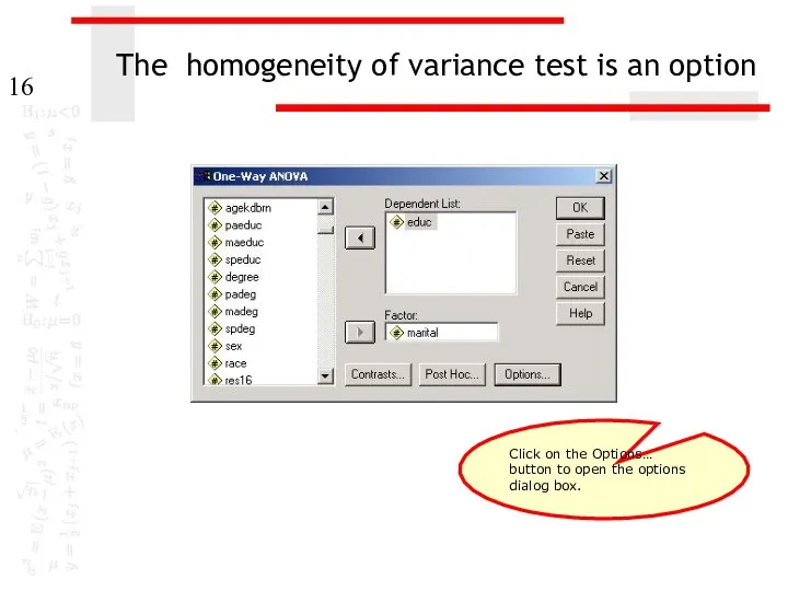 The homogeneity of variance test is an option Click on