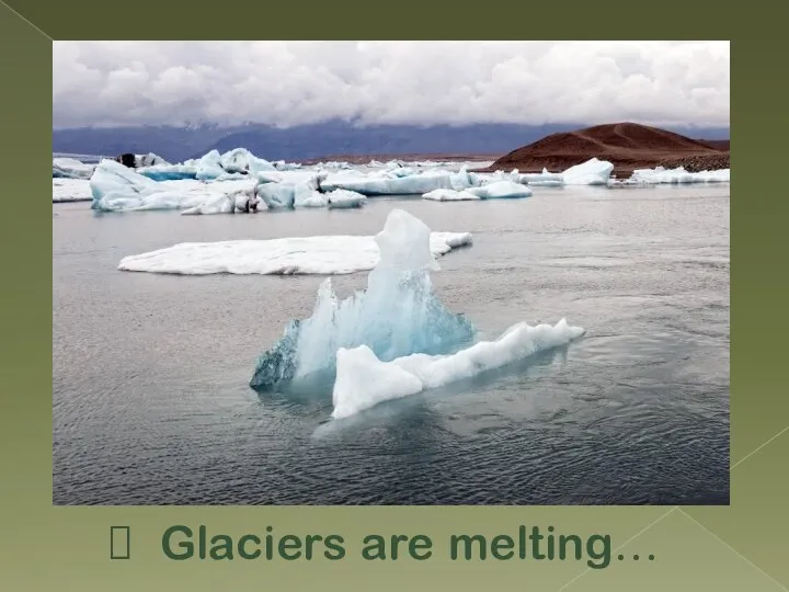 Glaciers are melting…