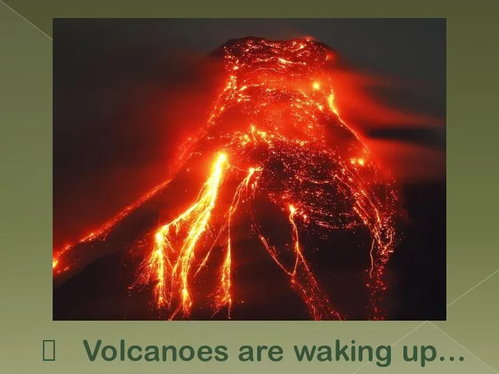 Volcanoes are waking up…