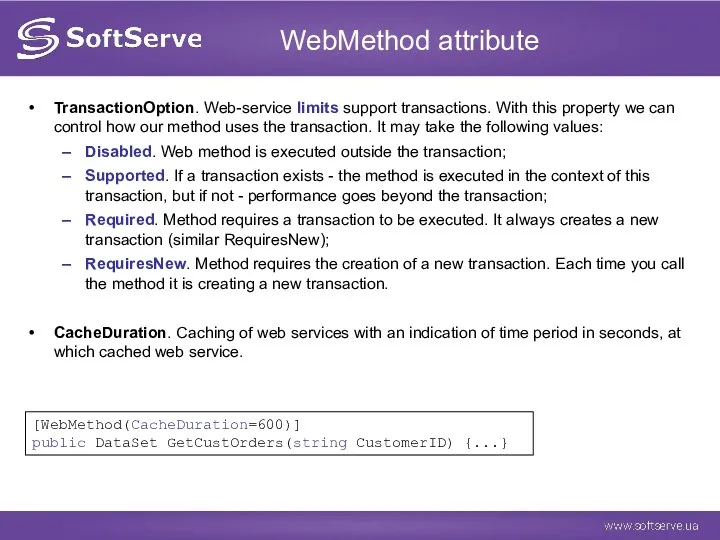 WebMethod attribute TransactionOption. Web-service limits support transactions. With this property