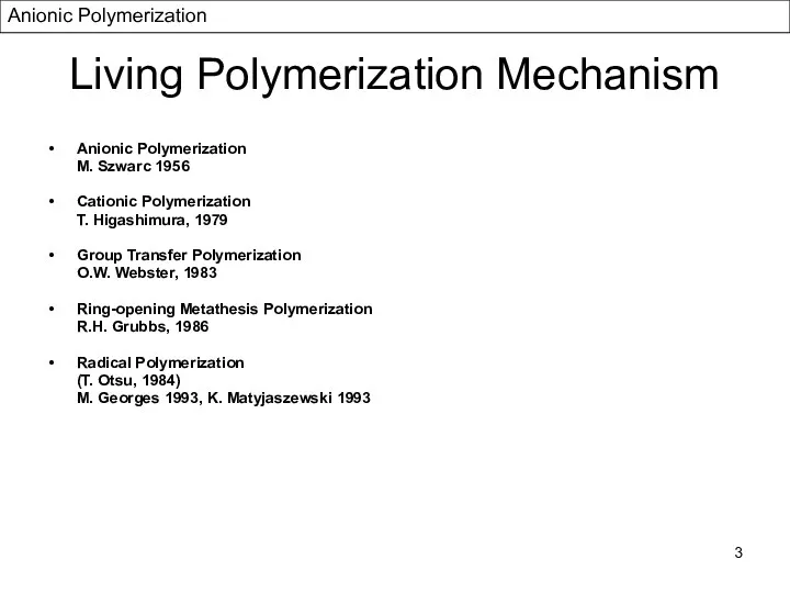 Living Polymerization Mechanism Anionic Polymerization M. Szwarc 1956 Cationic Polymerization