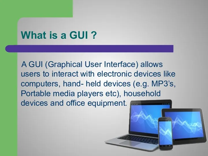 What is a GUI ? A GUI (Graphical User Interface)
