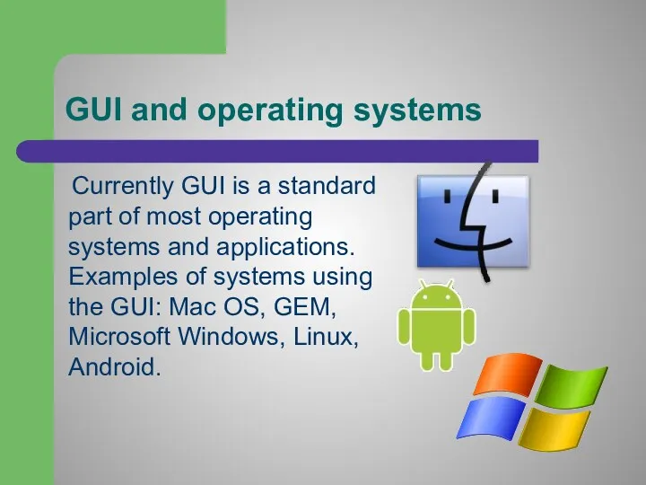 GUI and operating systems Currently GUI is a standard part