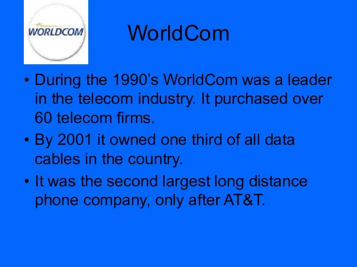 WorldCom During the 1990’s WorldCom was a leader in the