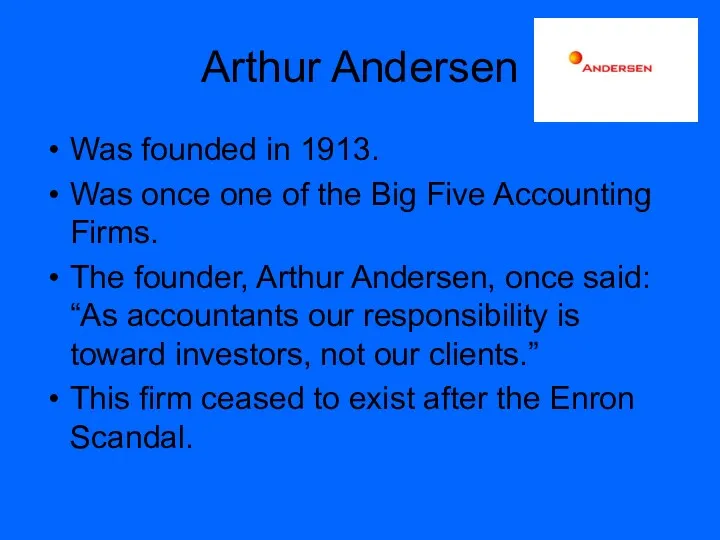 Arthur Andersen Was founded in 1913. Was once one of