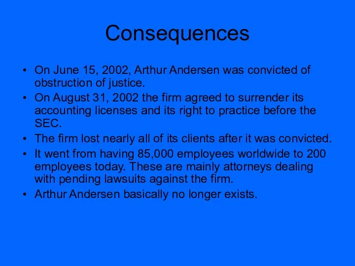 Consequences On June 15, 2002, Arthur Andersen was convicted of