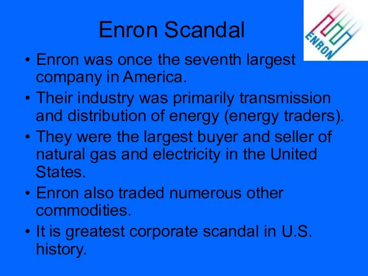 Enron Scandal Enron was once the seventh largest company in