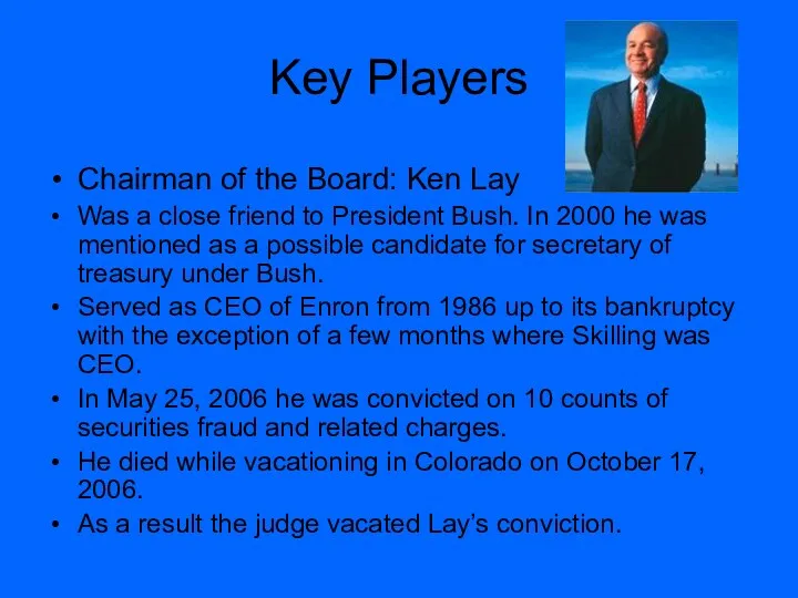 Key Players Chairman of the Board: Ken Lay Was a