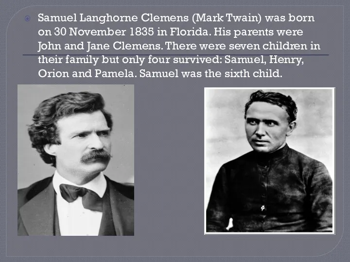 Samuel Langhorne Clemens (Mark Twain) was born on 30 November 1835 in Florida.