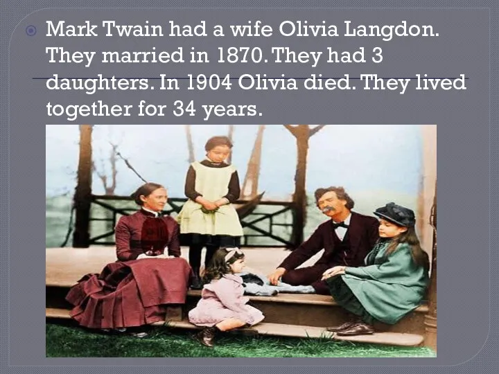 Mark Twain had a wife Olivia Langdon. They married in 1870. They had