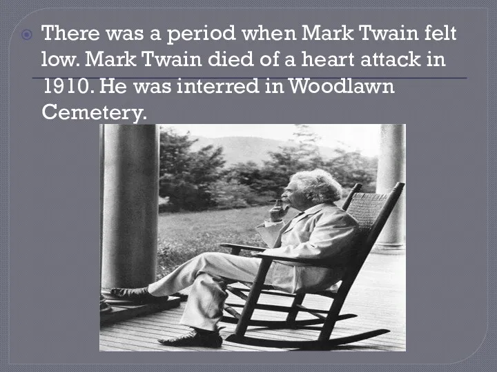 There was a period when Mark Twain felt low. Mark Twain died of