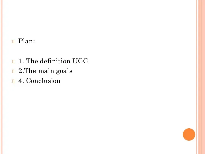 Plan: 1. The definition UCC 2.The main goals 4. Conclusion