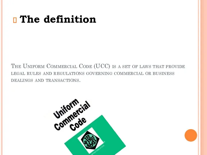 The Uniform Commercial Code (UCC) is a set of laws that provide legal