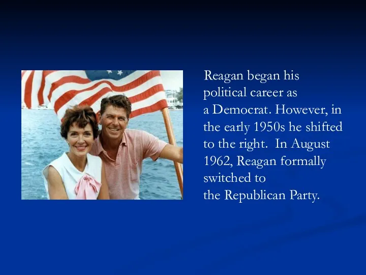 Reagan began his political career as a Democrat. However, in