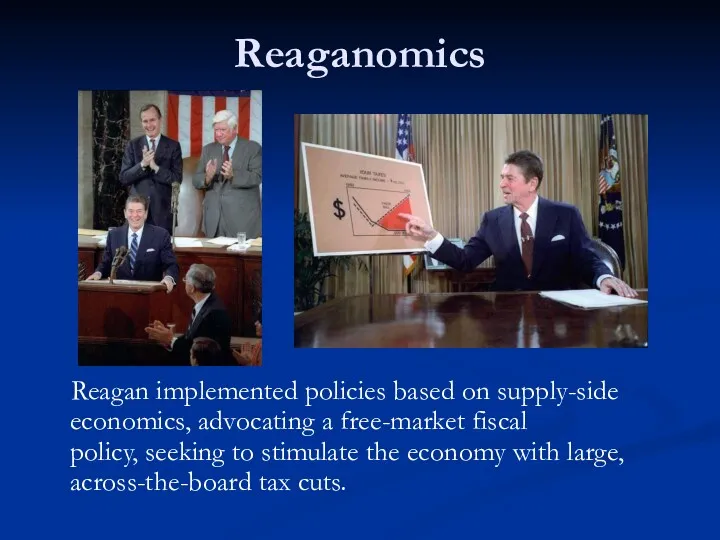 Reaganomics Reagan implemented policies based on supply-side economics, advocating a