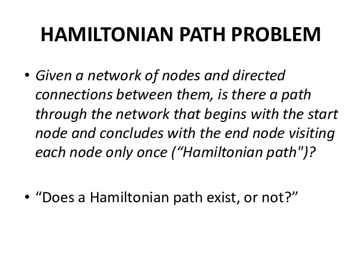 HAMILTONIAN PATH PROBLEM Given a network of nodes and directed connections between them,