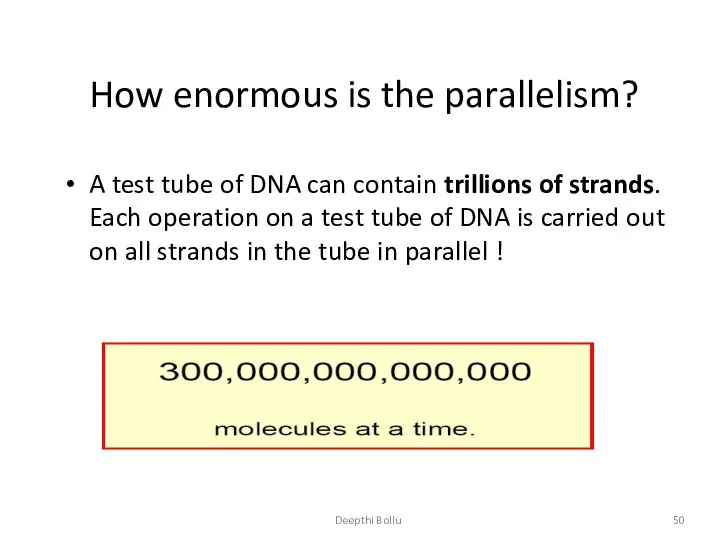 Deepthi Bollu How enormous is the parallelism? A test tube of DNA can