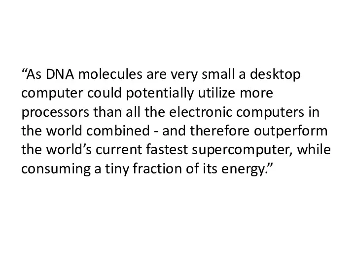 “As DNA molecules are very small a desktop computer could potentially utilize more
