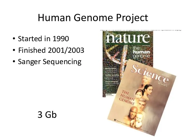 Human Genome Project Started in 1990 Finished 2001/2003 Sanger Sequencing 3 Gb