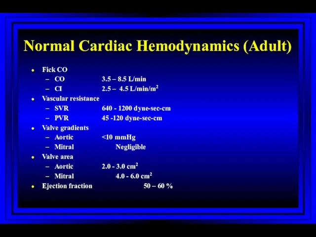 Normal Cardiac Hemodynamics (Adult) Fick CO CO 3.5 – 8.5