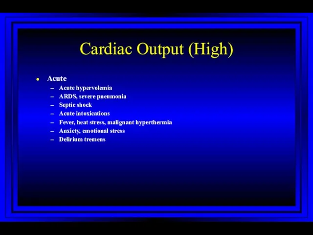 Cardiac Output (High) Acute Acute hypervolemia ARDS, severe pneumonia Septic