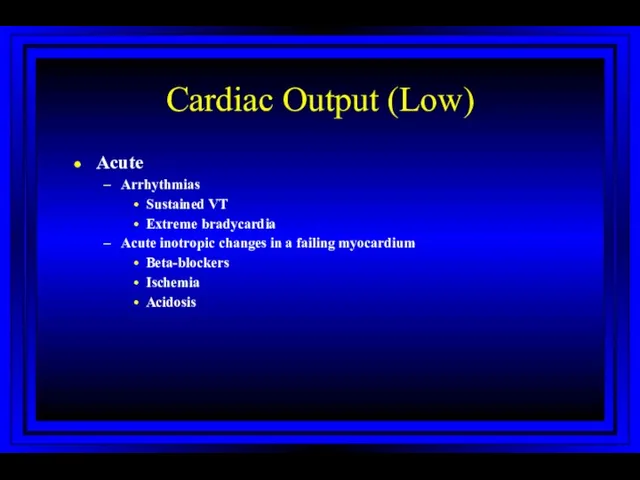 Cardiac Output (Low) Acute Arrhythmias Sustained VT Extreme bradycardia Acute