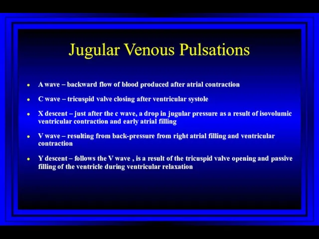 Jugular Venous Pulsations A wave – backward flow of blood