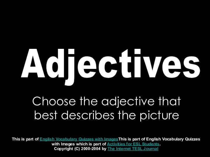 Adjectives Choose the adjective that best describes the picture This