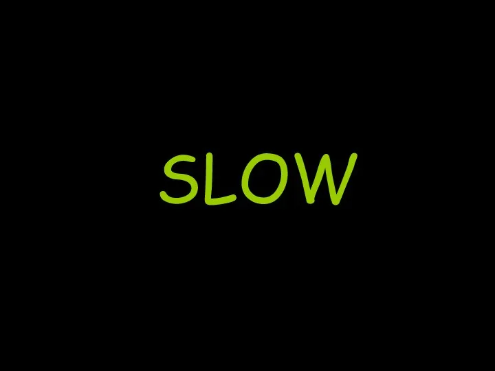 SLOW