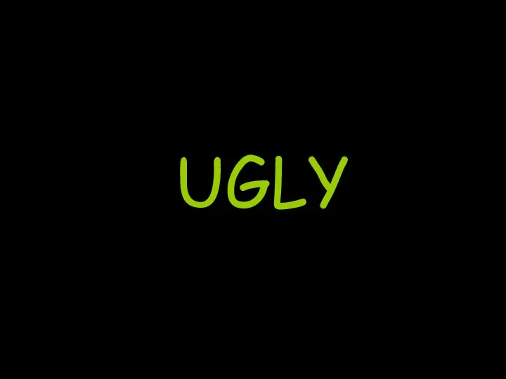 UGLY