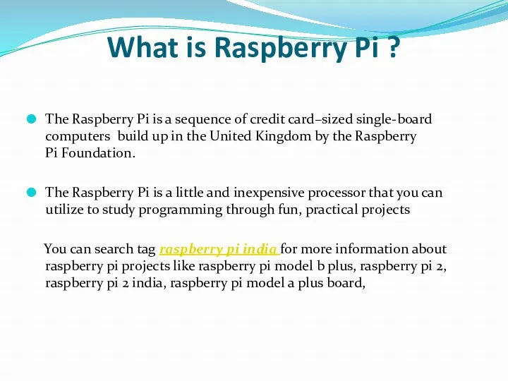 What is Raspberry Pi ? The Raspberry Pi is a