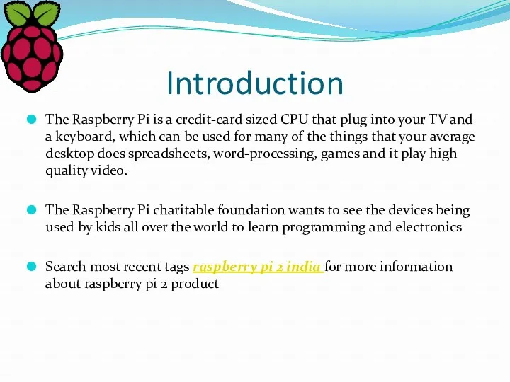 Introduction The Raspberry Pi is a credit-card sized CPU that