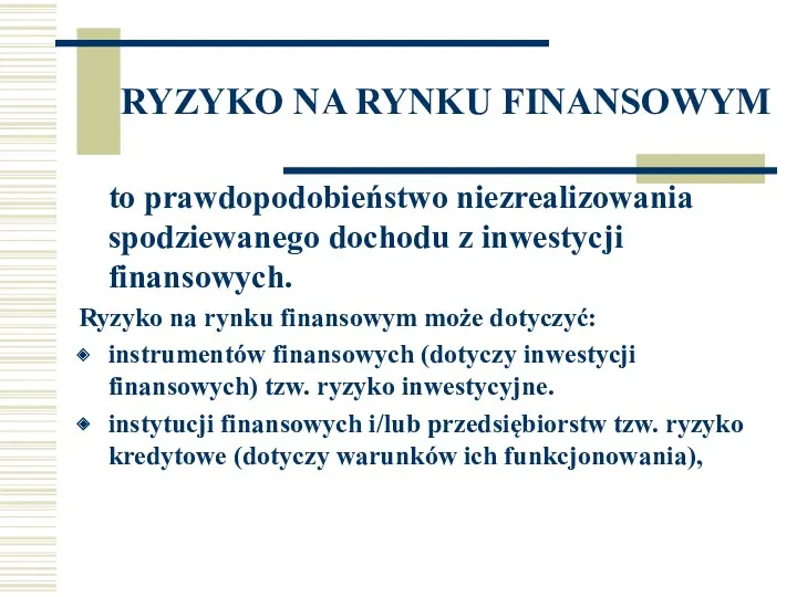 RYZYKO NA RYNKU FINANSOWYM to prawdopodobieństwo niezrealizowania spodziewanego dochodu z