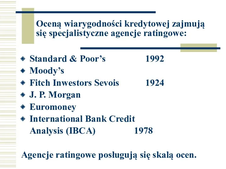 Oceną wiarygodności kredytowej zajmują się specjalistyczne agencje ratingowe: Standard &