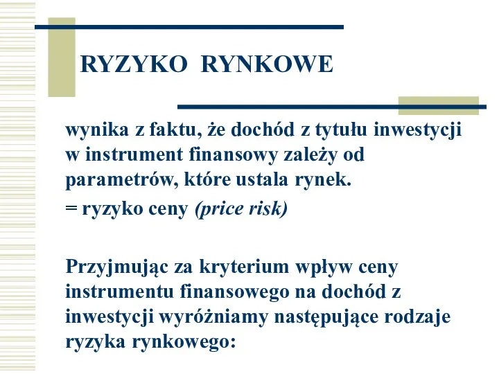 RYZYKO RYNKOWE wynika z faktu, że dochód z tytułu inwestycji