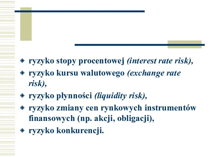 ryzyko stopy procentowej (interest rate risk), ryzyko kursu walutowego (exchange